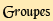 groupes